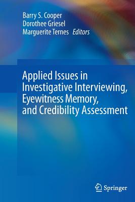 Applied Issues in Investigative Interviewing, Eyewitness Memory, and Credibility Assessment - Cooper, Barry S (Editor), and Griesel, Dorothee (Editor), and Ternes, Marguerite (Editor)