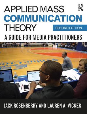 Applied Mass Communication Theory: A Guide for Media Practitioners - Rosenberry, Jack, and Vicker, Lauren A.