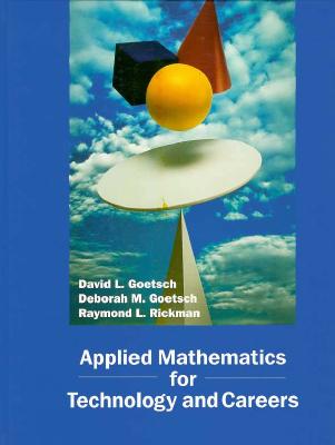 Applied Mathematics for Technology and Careers - Goestsch, David L, and Goetsch, David L, and Rickman, Raymond L