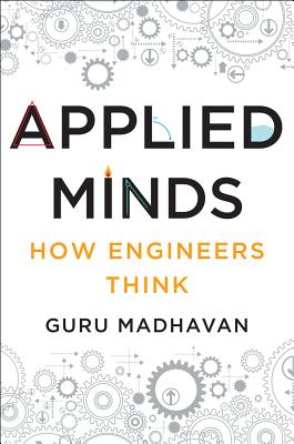 Applied Minds: How Engineers Think - Madhavan, Guru