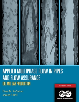 Applied Multiphase Flow in Pipes and Flow Assurance - Oil and Gas Production: Textbook 14 - Al-Safran, Eissa, and Brill, James