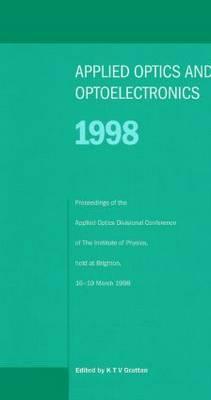 Applied Optics and Opto-Electronics 1998, Proceedings of the Applied Optics Divisional Conference of the Institute of Physics, Held at Brighton, 16-19 March 1998 - Grattan
