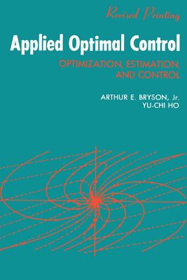 Applied Optimal Control: Optimization, Estimation and Control - Bryson, A E