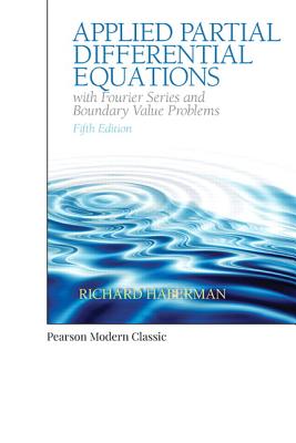 Applied Partial Differential Equations with Fourier Series and Boundary Value Problems (Classic Version) - Haberman, Richard