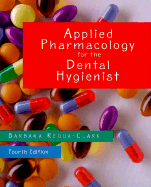 Applied Pharmacology for the Dental Hygienist - Requa-Clark, Barbara, Pharmd, and Haveles, Elena Bablenis, Bs, Pharm