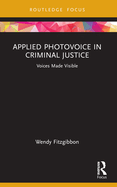 Applied Photovoice in Criminal Justice: Voices Made Visible