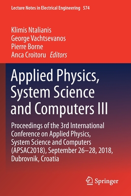 Applied Physics, System Science and Computers III: Proceedings of the 3rd International Conference on Applied Physics, System Science and Computers (Apsac2018), September 26-28, 2018, Dubrovnik, Croatia - Ntalianis, Klimis (Editor), and Vachtsevanos, George (Editor), and Borne, Pierre (Editor)