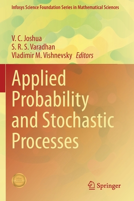 Applied Probability and Stochastic Processes - Joshua, V. C. (Editor), and Varadhan, S. R. S. (Editor), and Vishnevsky, Vladimir M. (Editor)