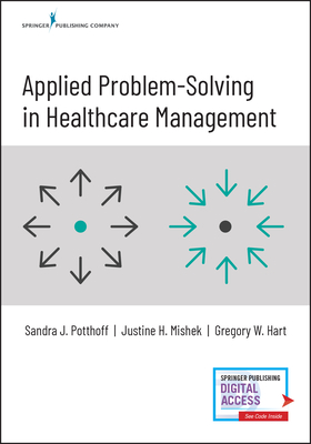 Applied Problem-Solving in Healthcare Management - Potthoff, Sandra, PhD, and Mishek, Justine, Mha, and Hart, Gregory W, Mha
