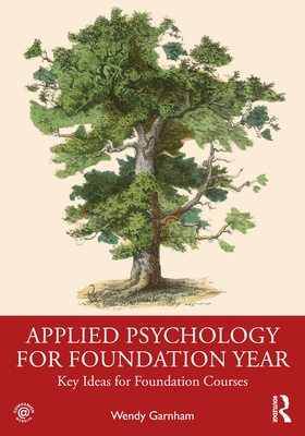 Applied Psychology for Foundation Year: Key Ideas for Foundation Courses - Garnham, Wendy