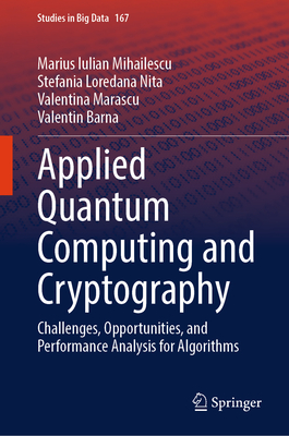 Applied Quantum Computing and Cryptography: Challenges, Opportunities, and Performance Analysis for Algorithms - Mihailescu, Marius Iulian, and Nita, Stefania Loredana, and Marascu, Valentina