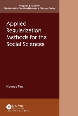 Applied Regularization Methods for the Social Sciences - Finch, Holmes