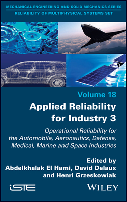 Applied Reliability for Industry 3 - El Hami, Abdelkhalak (Editor), and Delaux, David (Editor), and Grzeskowiak, Henri (Editor)