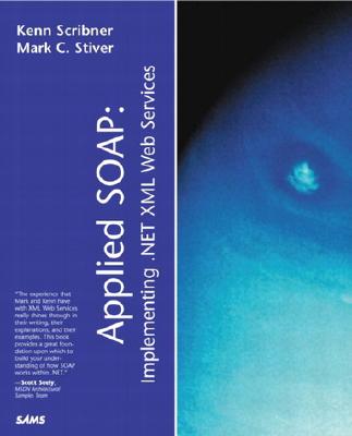 Applied Soap: Implementing .Net XML Web Services - Scribner, and Stiver, Mark