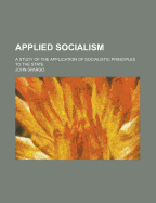 Applied Socialism: A Study of the Application of Socialistic Principles to the State