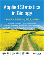 Applied Statistics in Biology: A Practical Guide Using Sas, R and Jmp