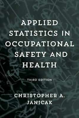 Applied Statistics in Occupational Safety and Health - Janicak, Christopher A