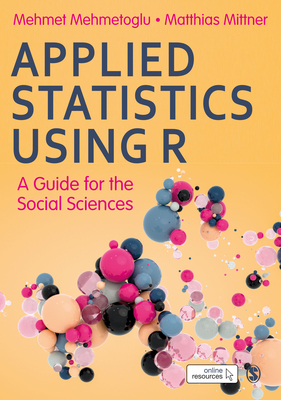 Applied Statistics Using R: A Guide for the Social Sciences - Mehmetoglu, Mehmet, and Mittner, Matthias