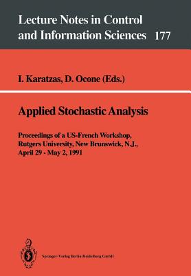 Applied Stochastic Analysis: Proceedings of a Us-French Workshop, Rutgers University, New Brunswick, N.J., April 29 - May 2, 1991 - Karatzas, Ioannis (Editor), and Ocone, Daniel (Editor)