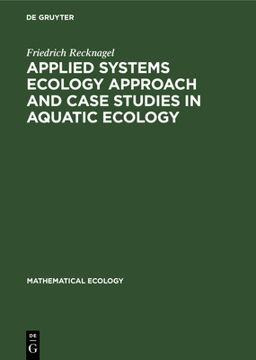 Applied Systems Ecology Approach and Case Studies in Aquatic Ecology - Recknagel, Friedrich