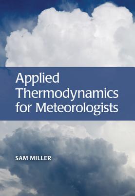 Applied Thermodynamics for Meteorologists - Miller, Sam