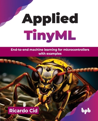 Applied TinyML: End-to-end machine learning for microcontrollers with examples (English Edition) - Cid, Ricardo