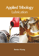 Applied Tribology: Lubrication