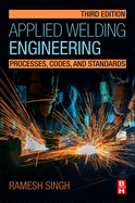 Applied Welding Engineering: Processes, Codes, and Standards