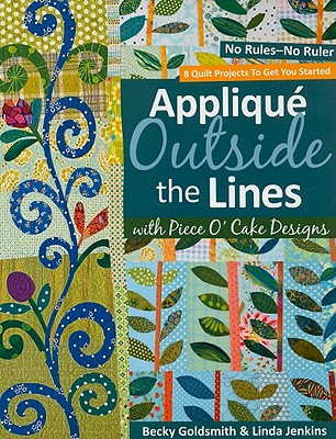 Applique Outside the Lines with Piece O'Cake Designs: No Rules-No Ruler [With Pattern] - Goldsmith, Becky, and Jenkins, Linda