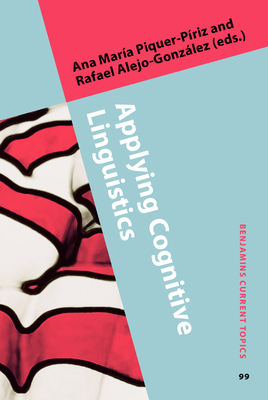 Applying Cognitive Linguistics: Figurative Language in Use, Constructions and Typology - Piquer-Priz, Ana M (Editor), and Alejo-Gonzlez, Rafael (Editor)