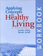 Applying Concepts for Healthy Living Workbook: A Workbook - Alters, Sandra, and Schiff, Wendy