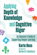 Applying Depth of Knowledge and Cognitive Rigor: An Educator's Guide to Supporting Deeper Learning