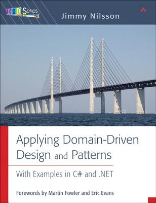 Applying Domain-Driven Design and Patterns: With Examples in C# and .Net - Nilsson, Jimmy