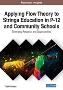 Applying Flow Theory to Strings Education in P-12 and Community Schools: Emerging Research and Opportunities