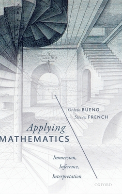 Applying Mathematics: Immersion, Inference, Interpretation - Bueno, Otvio, and French, Steven