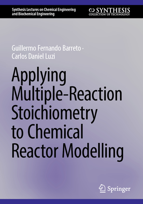 Applying Multiple-Reaction Stoichiometry to Chemical Reactor Modelling - Barreto, Guillermo Fernando, and Luzi, Carlos Daniel