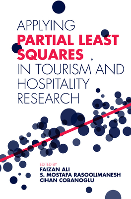 Applying Partial Least Squares in Tourism and Hospitality Research - Ali, Faizan (Editor), and Rasoolimanesh, S. Mostafa, Dr. (Editor), and Cobanoglu, Cihan (Editor)