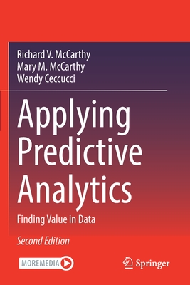 Applying Predictive Analytics: Finding Value in Data - McCarthy, Richard V., and McCarthy, Mary M., and Ceccucci, Wendy