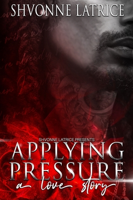 Applying Pressure: A Love Story - Latrice, Shvonne