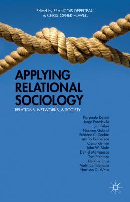 Applying Relational Sociology: Relations, Networks, and Society - Loparo, Kenneth A (Editor), and Powell, C (Editor)