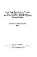 Applying Research to Practice: How to Use Data Collection and Research to Improve Library Management Decision Making