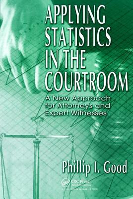 Applying Statistics in the Courtroom - Good, Phillip I, and Good Phillip I, Phillip I, and Good, Philip