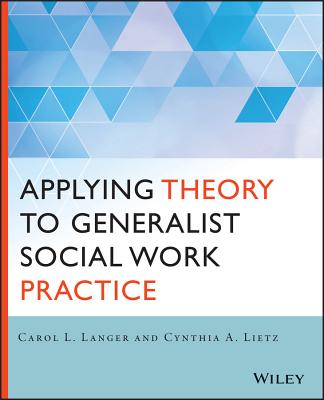 Applying Theory to Generalist Social Work Practice - Langer, Carol L, and Lietz, Cynthia