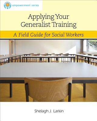 Applying Your Generalist Training: A Field Guide for Social Workers - Larkin, Shelagh J