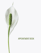 Appointment Book: Appointment Book: 2018-2019 Monthly & Weekly Appt Planner For Hair Salon, Stylist, Nails, Massage Therapist Or Other Businesses - Undated Daily And Hourly Schedule - Minimalist Flower
