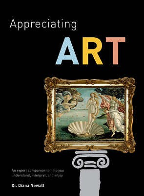 Appreciating Art: An Expert Companion to Help You Understand, Interpret and Enjoy - Heller, Nancy G., and Newell, Diana
