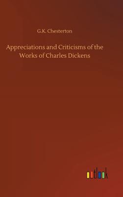 Appreciations and Criticisms of the Works of Charles Dickens - Chesterton, G K