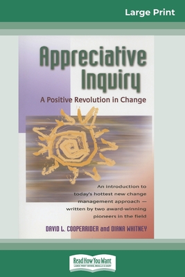 Appreciative Inquiry: A Positive Revolution in Change (16pt Large Print Edition) - Cooperrider, David, and Whitney, Diana