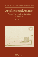 Apprehension and Argument: Ancient Theories of Starting Points for Knowledge