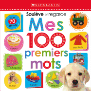 Apprendre Avec Scholastic: Soul?ve Et Regarde: Mes 100 Premiers Mots